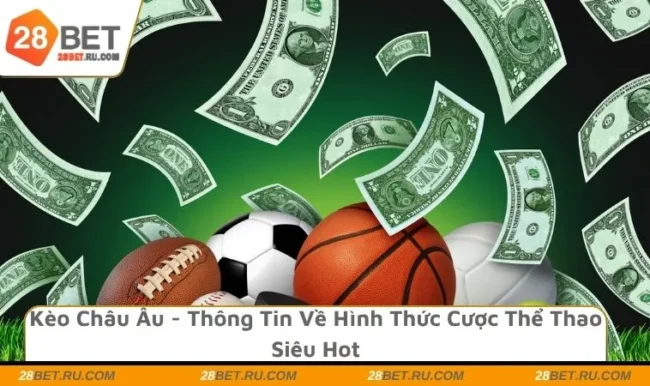 Kèo Châu Âu - Thông Tin Về Hình Thức Cược Thể Thao Siêu Hot