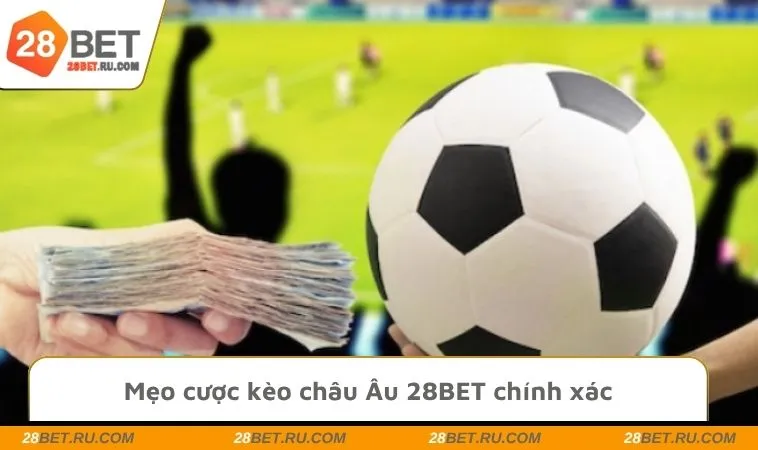 Mẹo cược kèo châu Âu 28BET chính xác