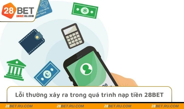 Lỗi thường xảy ra trong quá trình nạp tiền 28BET