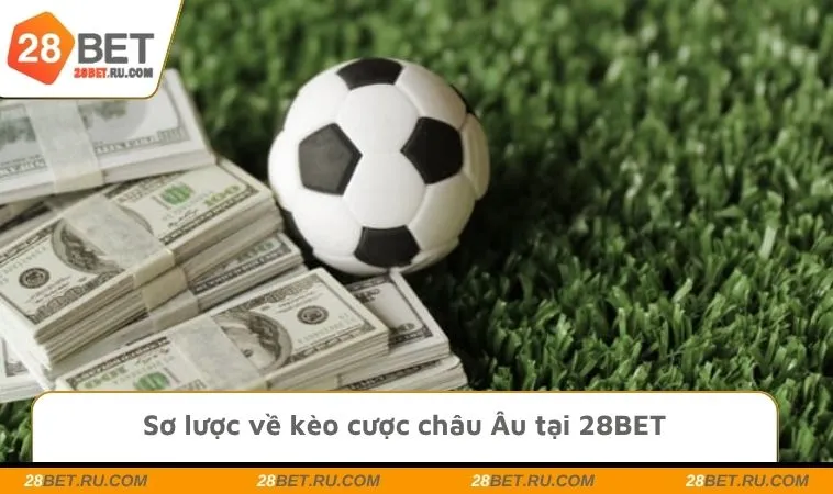 Sơ lược về kèo cược châu Âu tại 28BET