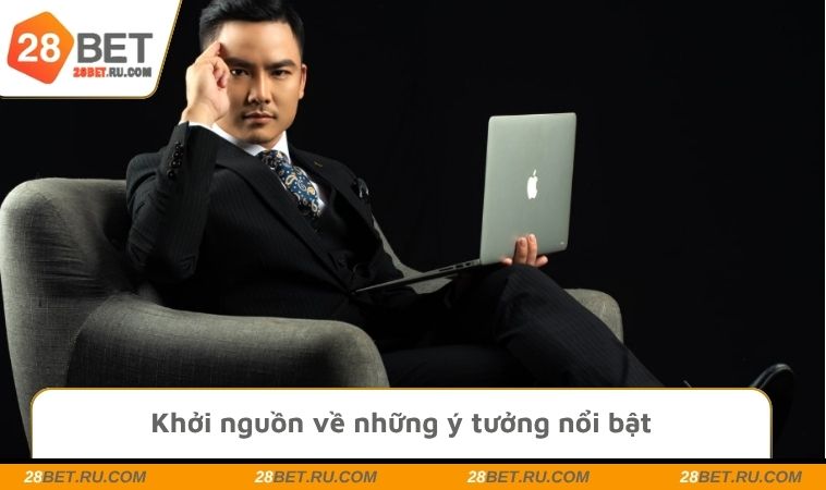 Khởi nguồn về những ý tưởng nổi bật